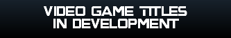video Game Titles in development 